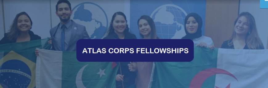 Atlas Corps Fellowships 2024 (Fully funded to USA)