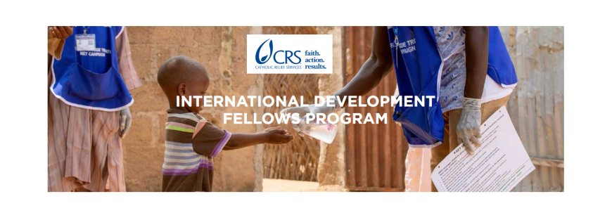 CRS International Development Fellowship 2024 - Global Placements