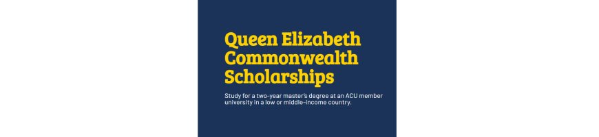 Queen Elizabeth Commonwealth Maters Scholarships 2025. (Fully Funded)