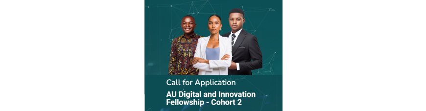 African Union (AU) Digital and Innovation Fellowship, Cohort 2 (Fully Funded to Addis Ababa, Ethiopia)