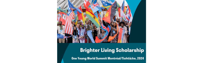 Brighter Living Scholarships to Attend the One Young World Summit 2024 (Fully Funded to Montréal, Canada)