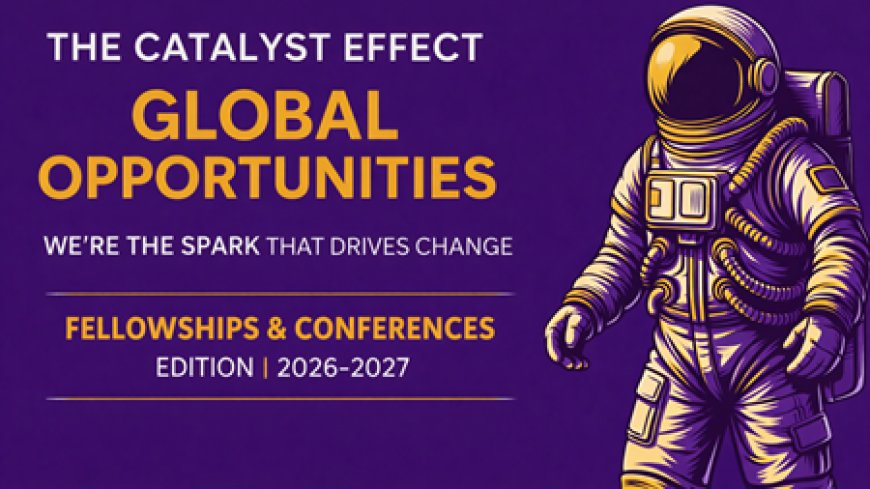25 GLOBAL FELLOWSHIPS & CONFERENCES FOR CHANGE MAKERS AND SCHOLARS