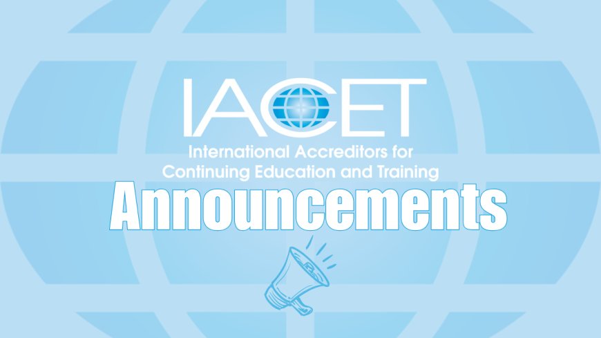 Help Shape the Future of Continuing Education and Training –  Join the IACET Council for Standards Development